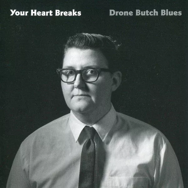 Your Heart Breaks - Drone Butch Blues (LP, Album, Cle)
